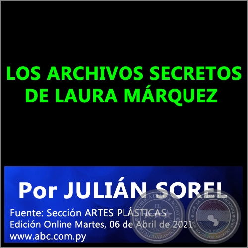  LOS ARCHIVOS SECRETOS DE LAURA MÁRQUEZ - Por JULIÁN SOREL - Martes, 06 de Abril de 2021